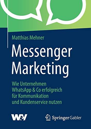 Messenger Marketing: Wie Unternehmen WhatsApp & Co erfolgreich für Kommunikation und Kundenservice nutzen