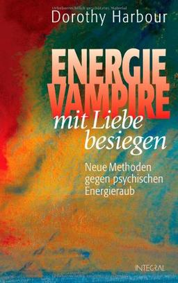 Energievampire mit Liebe besiegen: Neue Methoden gegen psychischen Energieraub