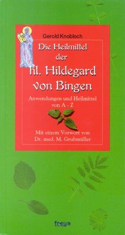 Die Heilmittel der Heiligen Hildegard von Bingen