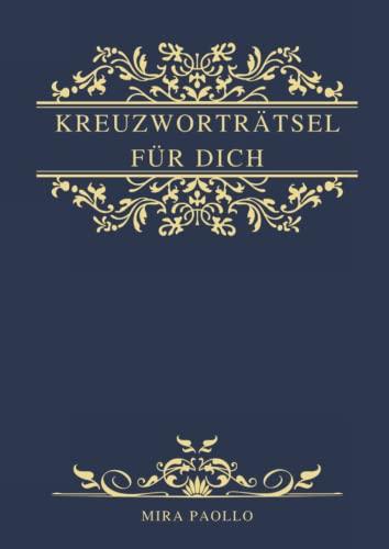 Kreuzworträtsel für Dich: Edles Kreuzworträtselbuch für Erwachsene und Senioren