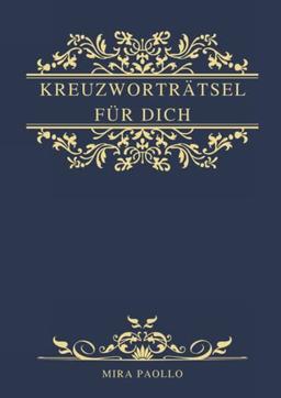 Kreuzworträtsel für Dich: Edles Kreuzworträtselbuch für Erwachsene und Senioren