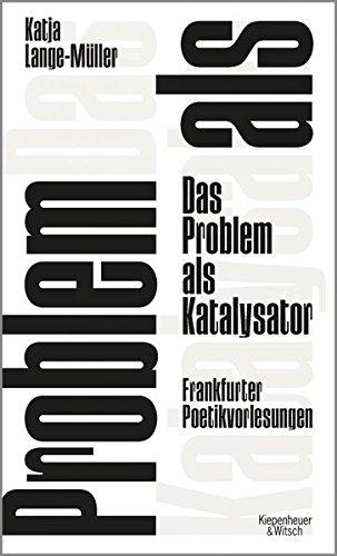 Das Problem als Katalysator: Frankfurter Poetikvorlesungen