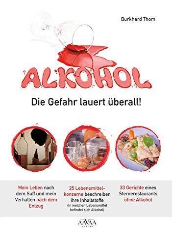 Alkohol - Die Gefahr lauert überall!: Alkohol, Sternekoch und 25 Lebensmittelkonzerne