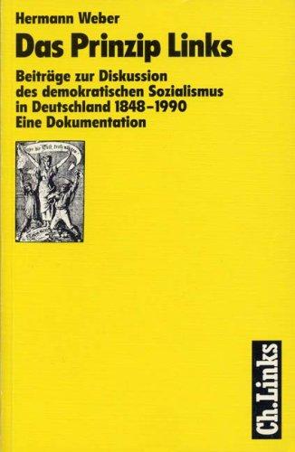 Das Prinzip Links. Beiträge zur Diskussion des demokratischen Sozialismus in Deutschland 1848-1990. Eine Dokumentation