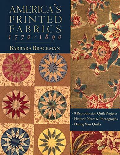 America's Printed Fabrics 1770-1890. 8 Reproduction Quilt Projects Historic Notes & Photographs Dating Your Quilts - Print on Demand Edition: 8 Notes and Photographs - Dating Your Quilt