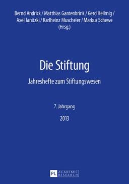 Die Stiftung: Jahreshefte zum Stiftungswesen- 7. Jahrgang 2013