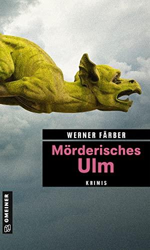 Mörderisches Ulm: Krimis (Kriminelle Freizeitführer im GMEINER-Verlag)