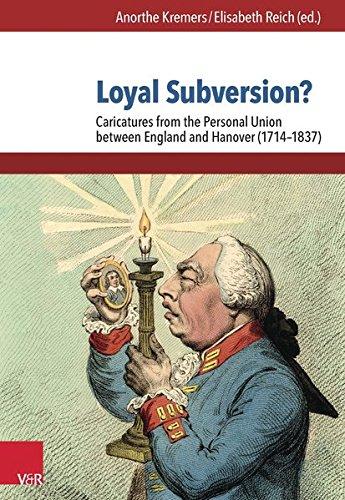 Loyal Subversion? Caricatures from the Personal Union between England and Hanover (1714-1837)