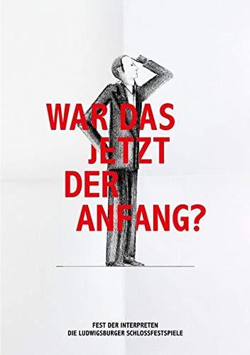 War das jetzt der Anfang?: Fest der Interpreten - Die Ludwigsburger Schlossfestspiele