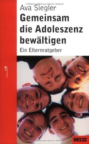 Gemeinsam die Adoleszenz bewältigen: Ein Elternratgeber (Beltz Taschenbuch / Ratgeber)