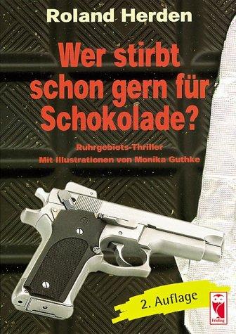 Wer stirbt schon gern für Schokolade?. Ruhrgebiets-Thriller. Mit Illustrationen von Monika Guthke