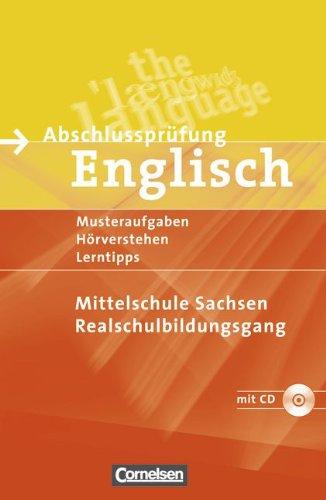 Abschlussprüfung Englisch - Mittelschule Sachsen: 9./10. Schuljahr - Musterprüfungen, Lerntipps (Realschulbildungsgang): Arbeitsheft mit Lösungsheft und Hör-CD: Arbeitsheft mit Hör-CD und Lösungsheft