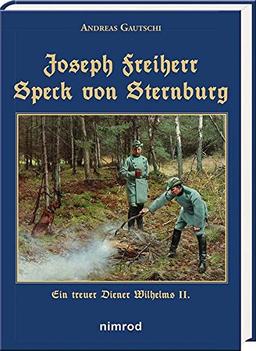 Joseph Freiherr Speck von Sternburg: Ein treuer Diener Wilhelms II.