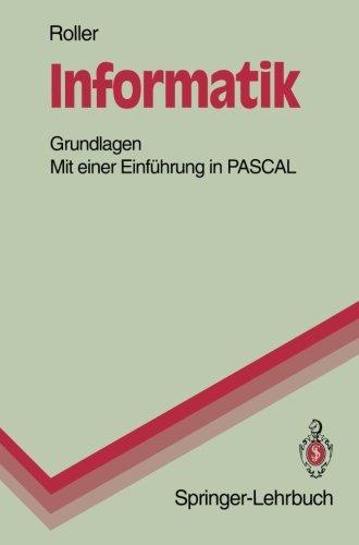 Informatik: Grundlagen Mit einer Einführung in PASCAL (Springer-Lehrbuch)