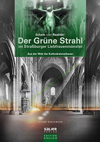 Der Grüne Strahl im Straßburger Liebfrauenmünster: Aus der Welt der Kathedralenerbauer