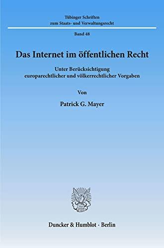 Das Internet im öffentlichen Recht. Unter Berücksichtigung europarechtlicher und völkerrechtlicher Vorgaben. (Tübinger Schriften zum Staats- und Verwaltungsrecht; TSSV 48)