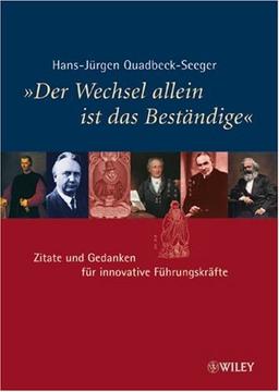 "Der Wechsel allein ist das Beständige": Zitate und Gedanken für innovative Führungskräfte