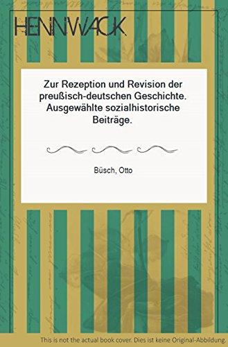 Zur Rezeption und Revision der preussisch-deutschen Geschichte. Ausgewählte sozialhistorische Beiträge