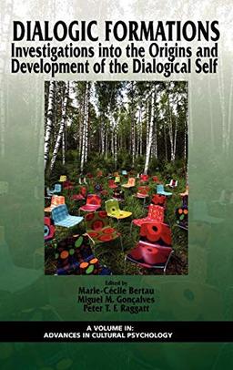 Dialogic Formations: Investigations Into the Origins and Development of the Dialogical Self (Hc) (Advances in Cultural Psychology: Constructing Human Development)