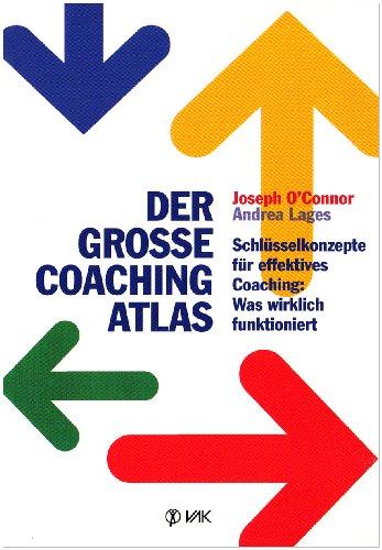 Der große Coaching-Atlas: Schlüsselkonzepte für effektives Coaching: Was wirklich funktioniert