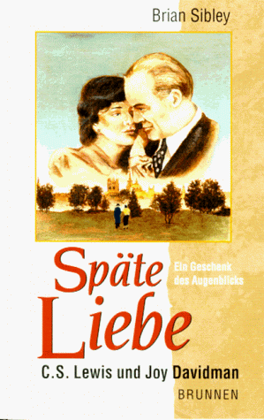 Späte Liebe. Ein Geschenk des Augenblicks. C.S. Lewis und Joy Davidman