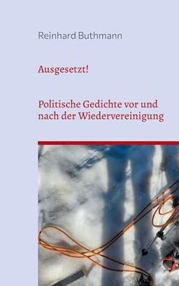 Ausgesetzt!: Politische Gedichte vor und nach der Wiedervereinigung