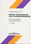 Aktive Entspannung und Streßbewältigung. Wirksame Methoden für Vielbeschäftigte