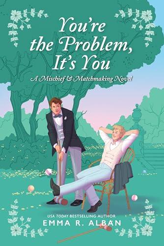 You're the Problem, It's You: A Novel (The Mischief & Matchmaking Series, 2)