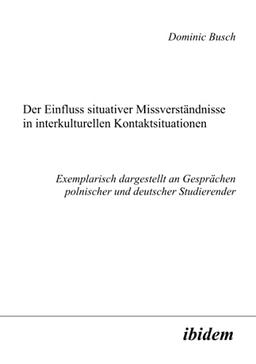 Der Einfluss situativer Missverständnisse in interkulturellen Kontaktsituationen: Exemplarisch dargestellt an Gesprächen polnischer und deutscher Studierender