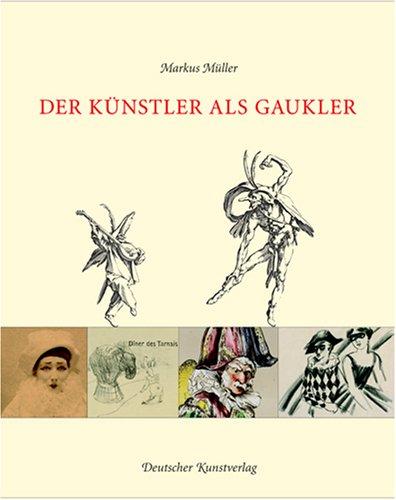 Der Künstler als Gaukler: Masken und Maskeraden des Künstlertums im 19. und 20. Jahrhundert. Katalog zur Ausstellung des Graphikmuseums Pablo Picasso Münster vom 14. September 2006 bis 7. Januar 2007