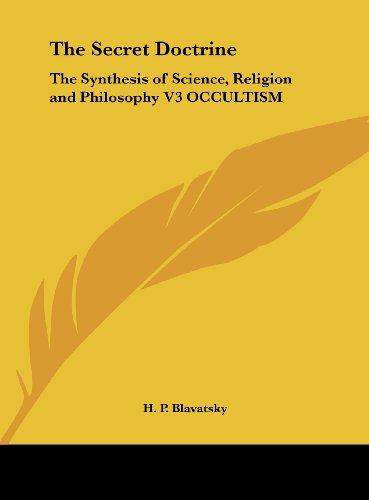 The Secret Doctrine: The Synthesis of Science, Religion and Philosophy V3 OCCULTISM