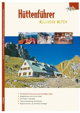 Allgäuer Hüttenführer: Touren zu 33 Hütten im Allgäu, im Kleinwalsertal und im Tannheimer Tal mit topografischen Karten. Vorschlag zur Allgäu ... Sicherheit und     Bergsteigen mit Kindern