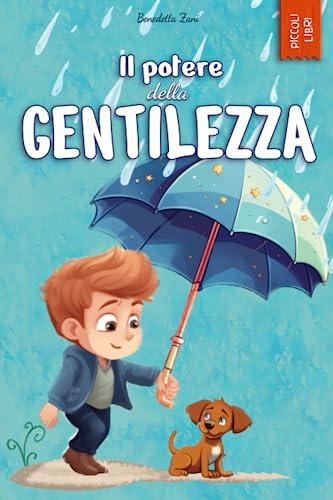 Il potere della gentilezza: Ediz. a colori (I piccoli libri delle emozioni)