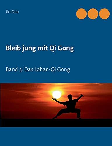 Bleib jung mit Qi Gong: Band 3: Das Lohan-Qi Gong