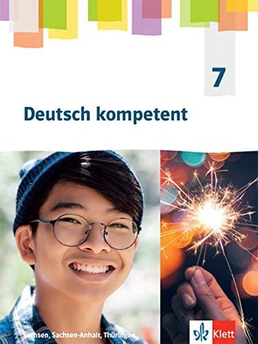 Deutsch kompetent 7. Ausgabe Sachsen, Sachsen-Anhalt, Thüringen Gymnasium: Schülerbuch Klasse 7 (Deutsch kompetent. Ausgabe für Sachsen, Sachsen-Anhalt, Thüringen Gymnasium ab 2019)