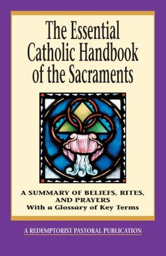 The Essential Catholic Handbook of the Sacraments: A Summary of Beliefs, Rites, and Prayers (Essential (Liguori))