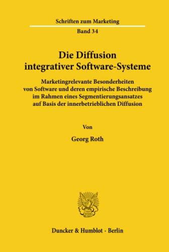 Die Diffusion integrativer Software-Systeme.: Marketingrelevante Besonderheiten von Software und deren empirische Beschreibung im Rahmen eines ... Diffusion. (Schriften zum Marketing, Band 34)