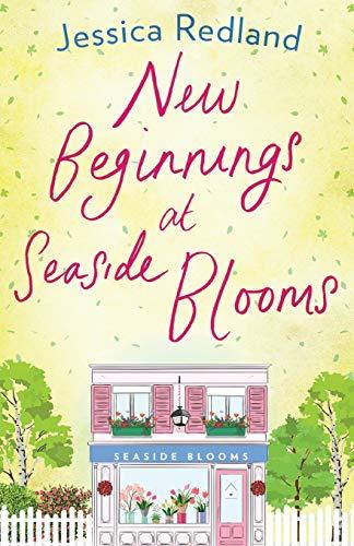 New Beginnings at Seaside Blooms: The perfect uplifting page-turner from bestseller Jessica Redland (Welcome To Whitsborough Bay, 2)