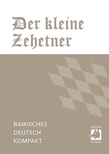 Der kleine Zehetner: Bairisches Deutsch kompakt