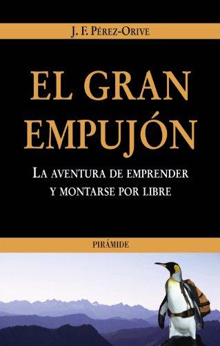 El gran empujón : la aventura de emprender y montarse por libre (Empresa Y Gestión)