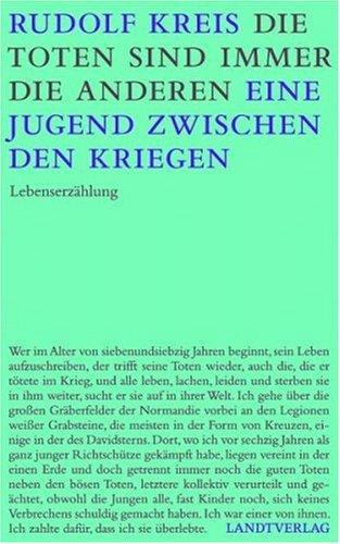 Die Toten sind immer die anderen: Späte Gedanken an eine Jugend zwischen den Kriegen. Eine Lebenserzählung