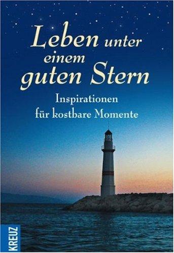 Leben unter einem guten Stern: Inspirationen für kostbare Momente