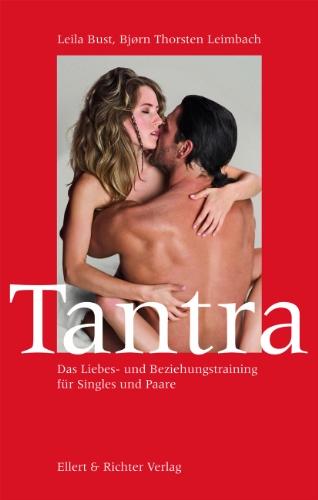 Tantra: Das Liebes- und Beziehungstraining für Singles und Paare