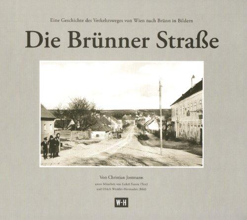 Die Brünner Straße: Eine Geschichte des Verkehrswegs von Wien nach Brünn in Bildern