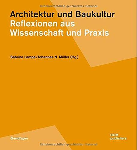 Architektur und Baukultur: Reflexionen aus Wissenschaft und Praxis