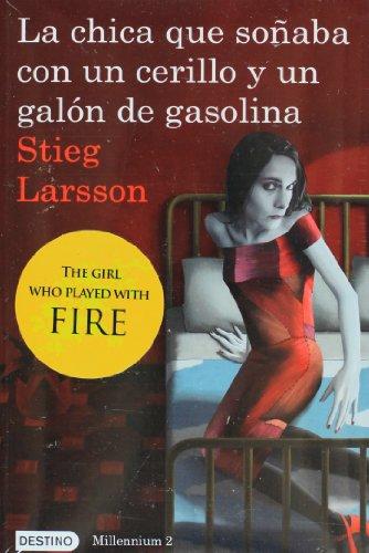 La Chica Que Sonaba Con un Cerillo y un Galon de Gasolina = The Girl Who Played with Fire (Millenium)