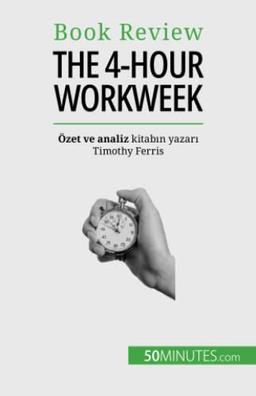 The 4-Hour Workweek: Her şey 4 saat içinde!: Her ¿ey 4 saat içinde!