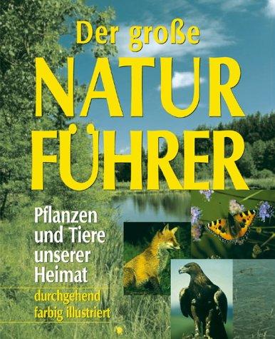 Der große Naturführer. Pflanzen und Tiere unserer Heimat