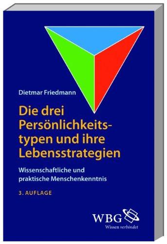 Die drei Persönlichkeitstypen und ihre Lebensstrategie: Wissenschaftliche und praktische Menschenkenntnis