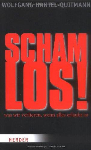 schamlos!: Was wir verlieren, wenn alles erlaubt ist